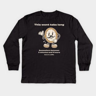 time-blindness,This wont take long, somewhere between 5min and 9 hours Kids Long Sleeve T-Shirt